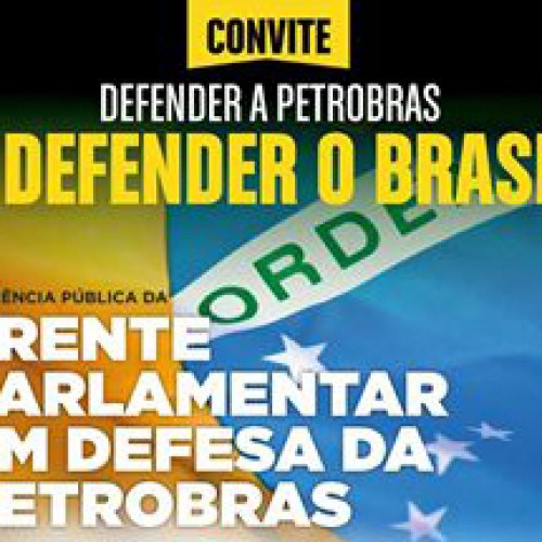 Audiência Pública da Frente Parlamentar em Defesa da Petrobras