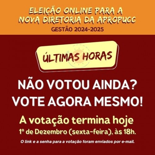 Chamada Urgente: hoje às 18h termina a eleição da APROPUCC