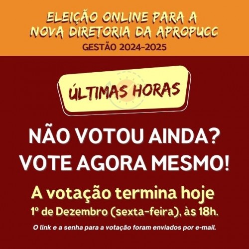 Chamada Urgente: hoje às 18h termina a eleição da APROPUCC